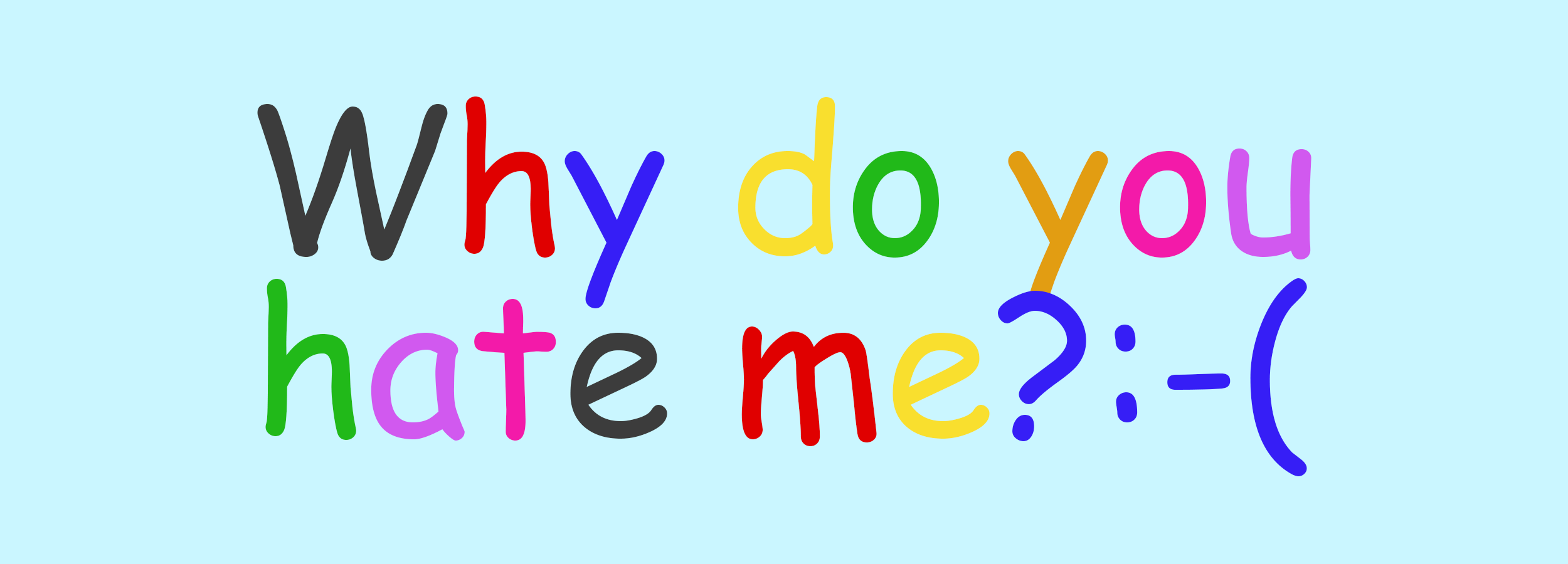 عبارة لماذا تكرهني مكتوبة بالخط Comic Sans - الخط Comic Sans
